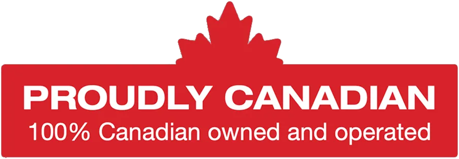Proudly Canadian — 100% Canadian owned and operated
